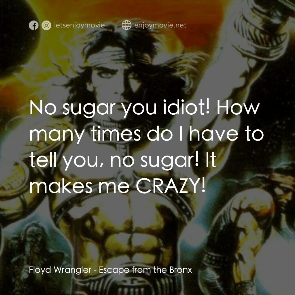 冷血太保 2：逃離布朗克斯電影對白：Floyd Wrangler:  No sugar you idiot! How many times do I have to tell you, no sug