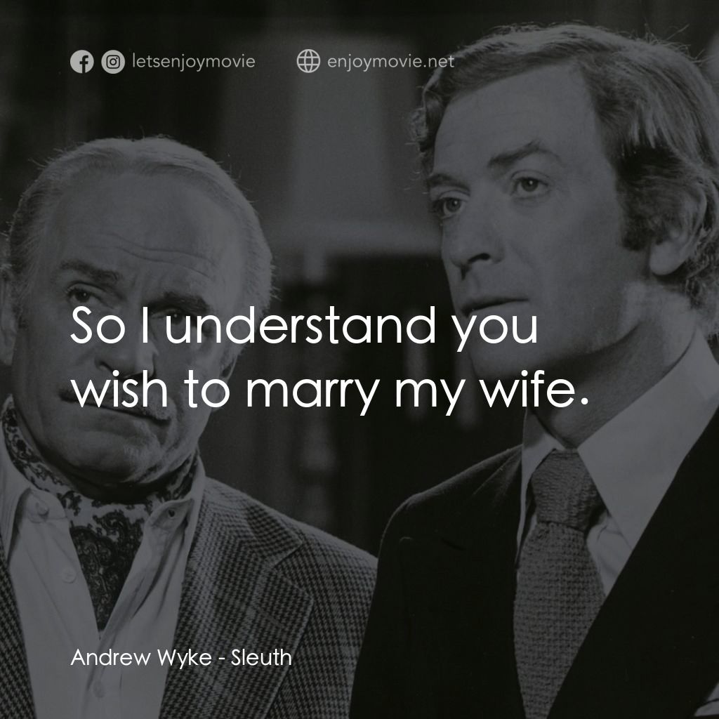 偵探電影對白：Andrew Wyke: So I understand you wish to marry my wife.