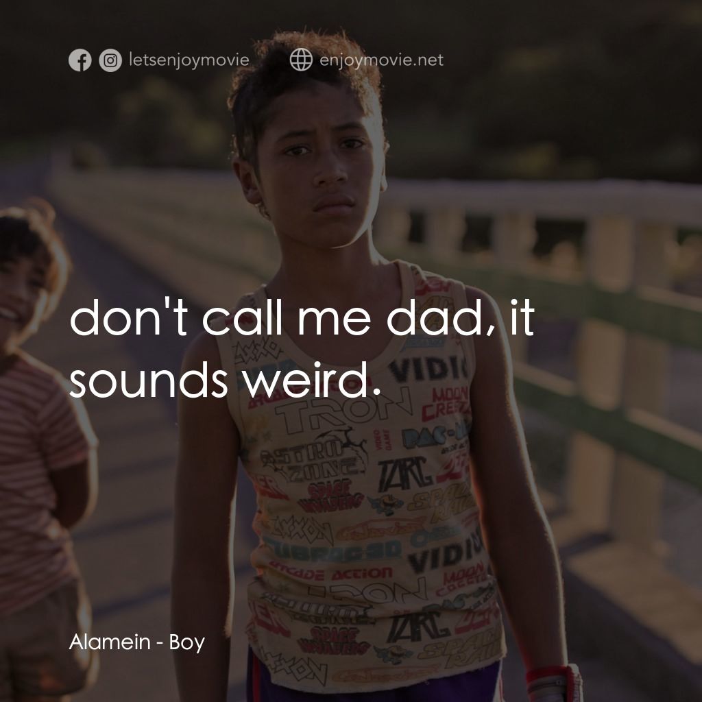 毛利男孩電影對白：Alamein: don't call me dad, it sounds weird.