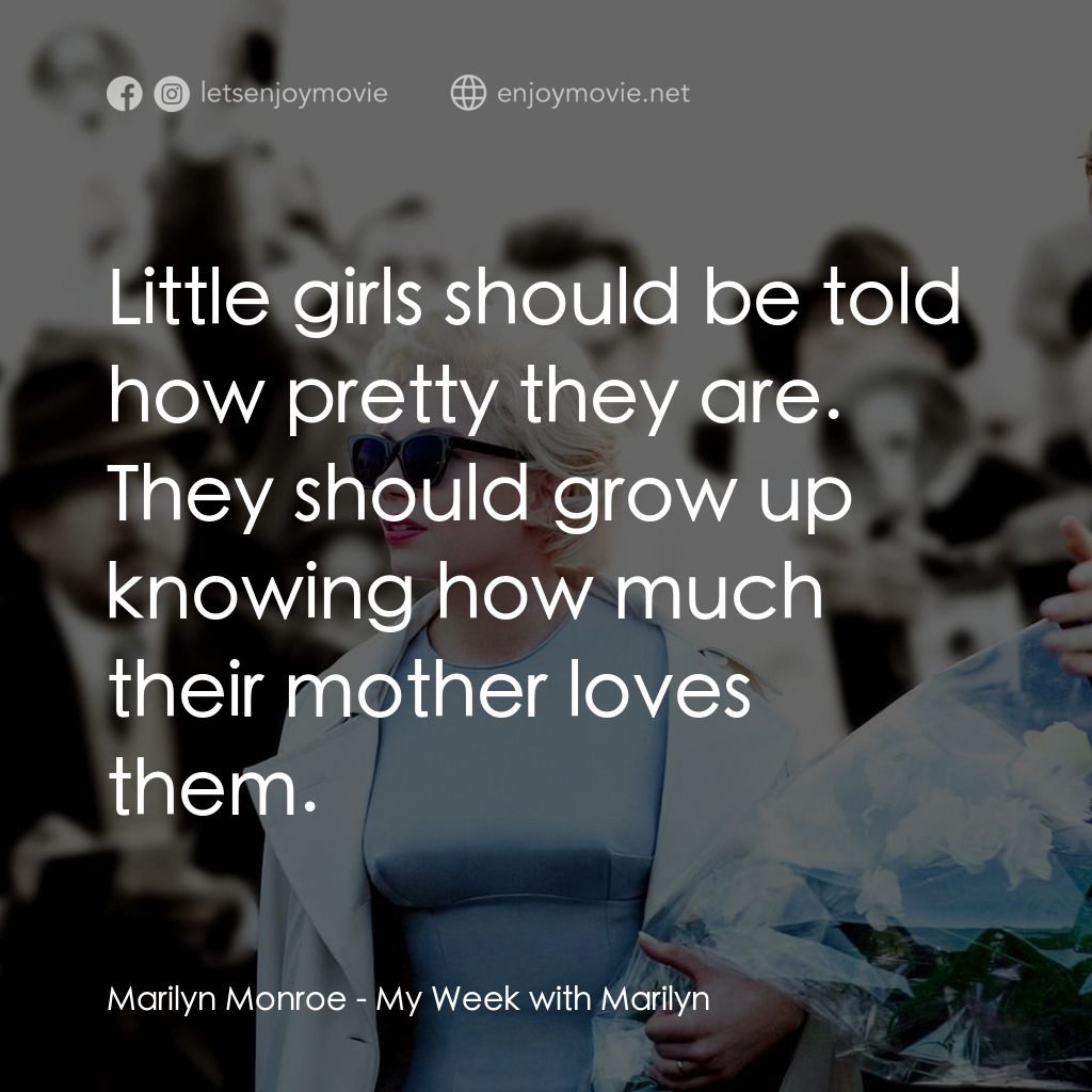 情迷夢露7天經典對白：Marilyn Monroe: Little girls should be told how pretty they are. They should grow up knowing how much