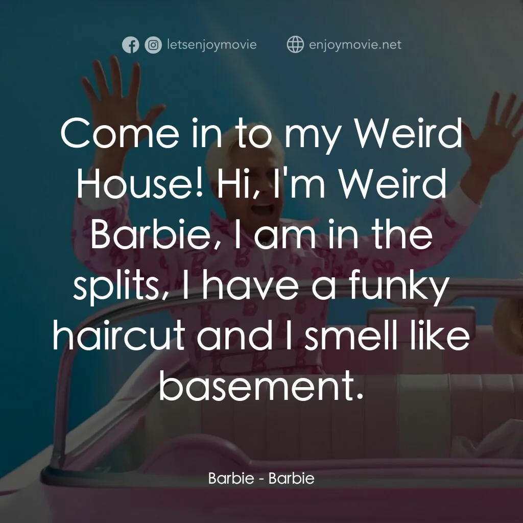 Barbie芭比電影對白：Barbie:  Come in to my Weird House! Hi, I'm Weird Barbie, I am in the splits, I h
