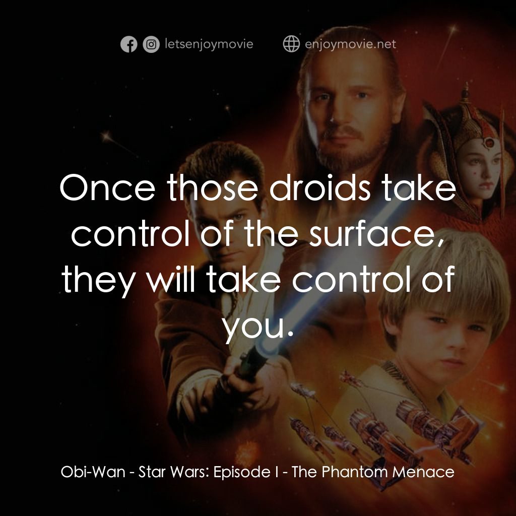 星球大戰前傳：魅影危機電影對白：Obi-Wan: Once those droids take control of the surface, they will take control of