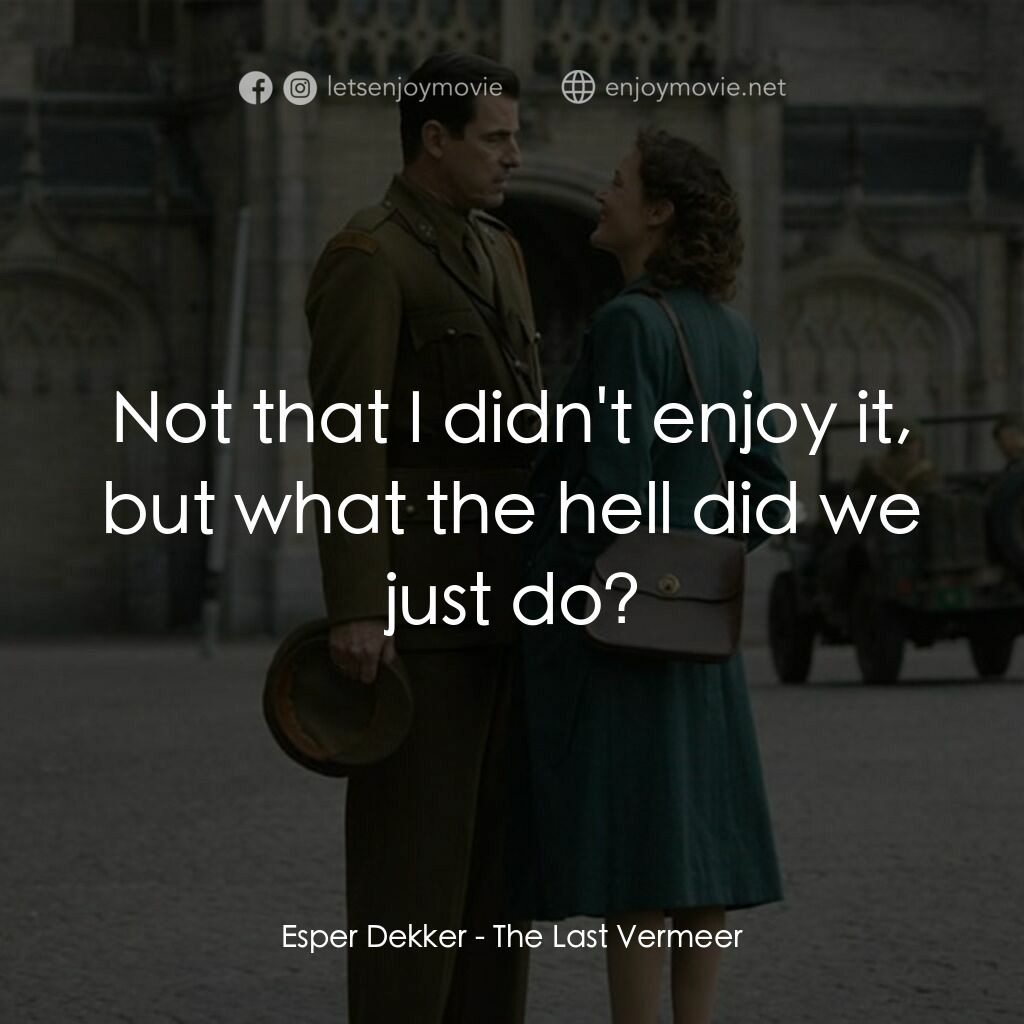 偽畫大師電影對白：Esper Dekker:  Not that I didn't enjoy it, but what the hell did we just do?