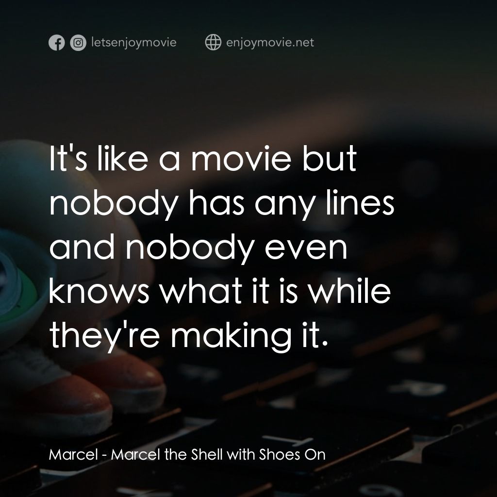 迷你網紅實貝秀經典對白：Marcel: It's like a movie but nobody has any lines and nobody even knows what it is while they