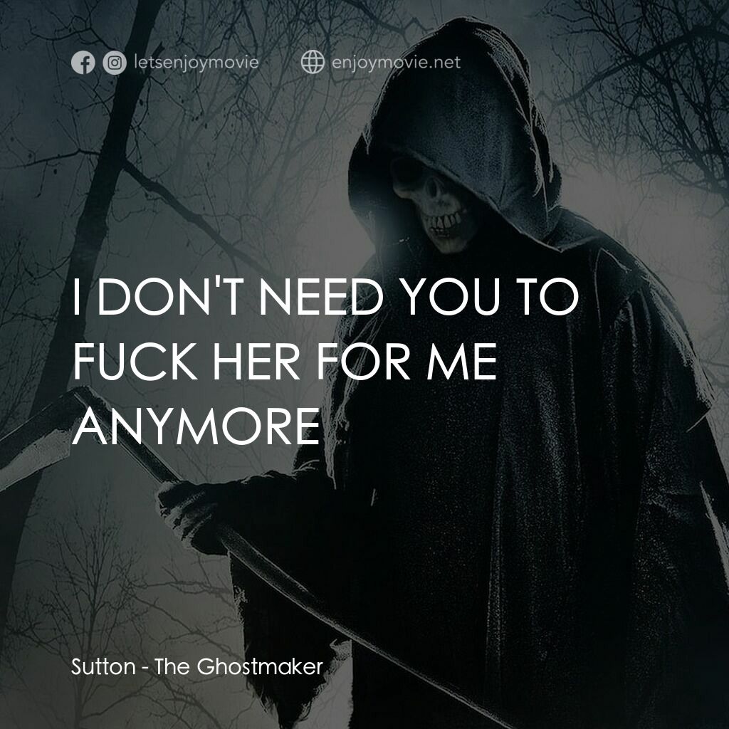 魔棺電影對白：Sutton:  I DON'T NEED YOU TO FUCK HER FOR ME ANYMORE