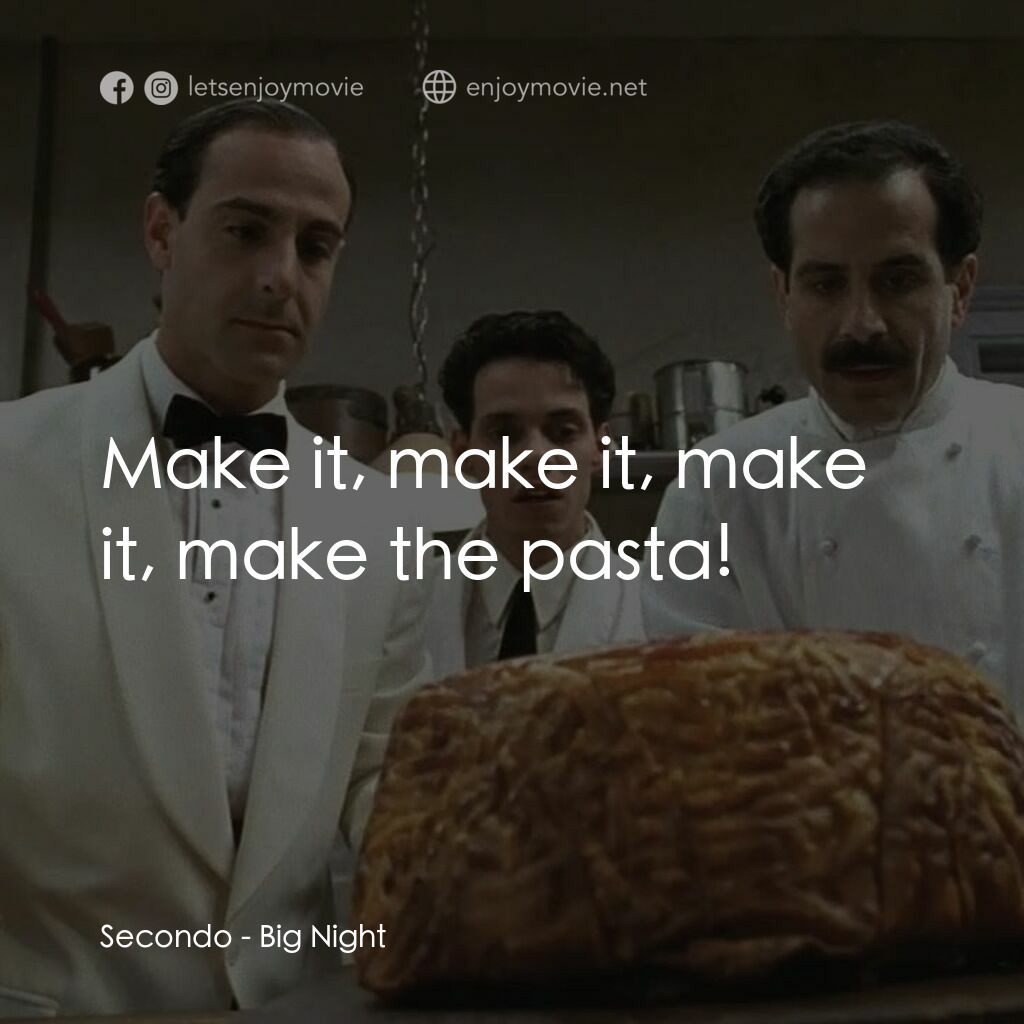 狂宴電影對白：Secondo:  Make it, make it, make it, make the pasta!
