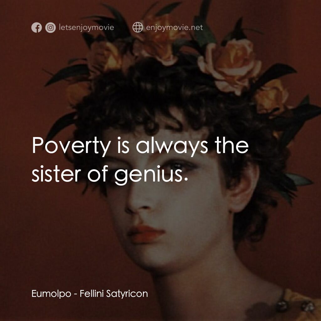 愛情神話電影對白：Eumolpo:  Poverty is always the sister of genius.