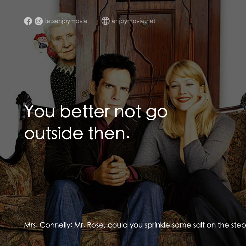 一不住二不休電影對白：Mrs. Connelly:  Mr. Rose, could you sprinkle some salt on the steps. They're terr