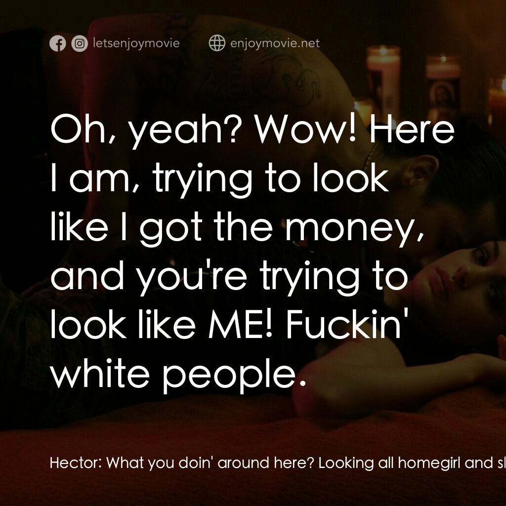 玩命派對電影對白：Hector:  What you doin' around here? Looking all homegirl and shit? Allison:  I a