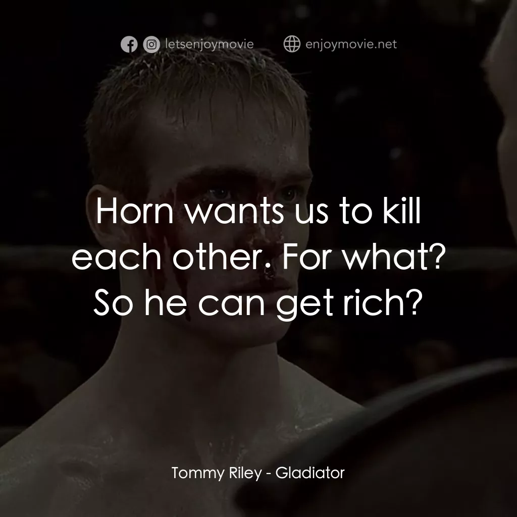 拳霸天下電影對白：Tommy Riley: Horn wants us to kill each other. For what? So he can get rich?