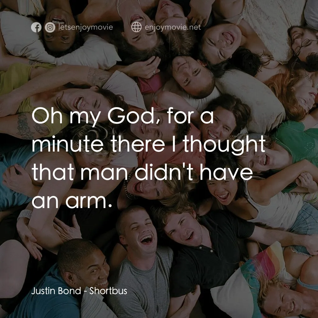 性愛巴士電影對白：Justin Bond:  Oh my God, for a minute there I thought that man didn't have an arm