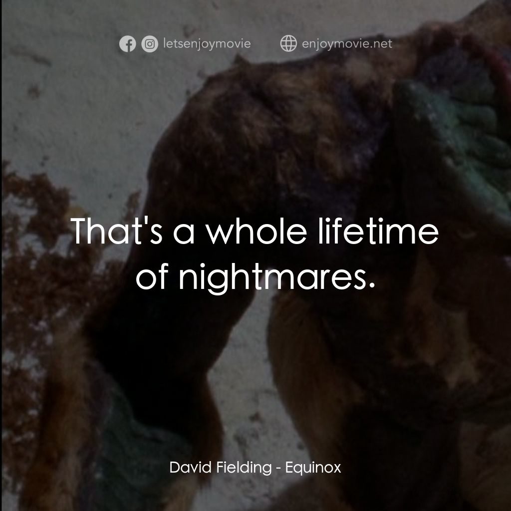 黎明前的野獸電影對白：David Fielding: That's a whole lifetime of nightmares.