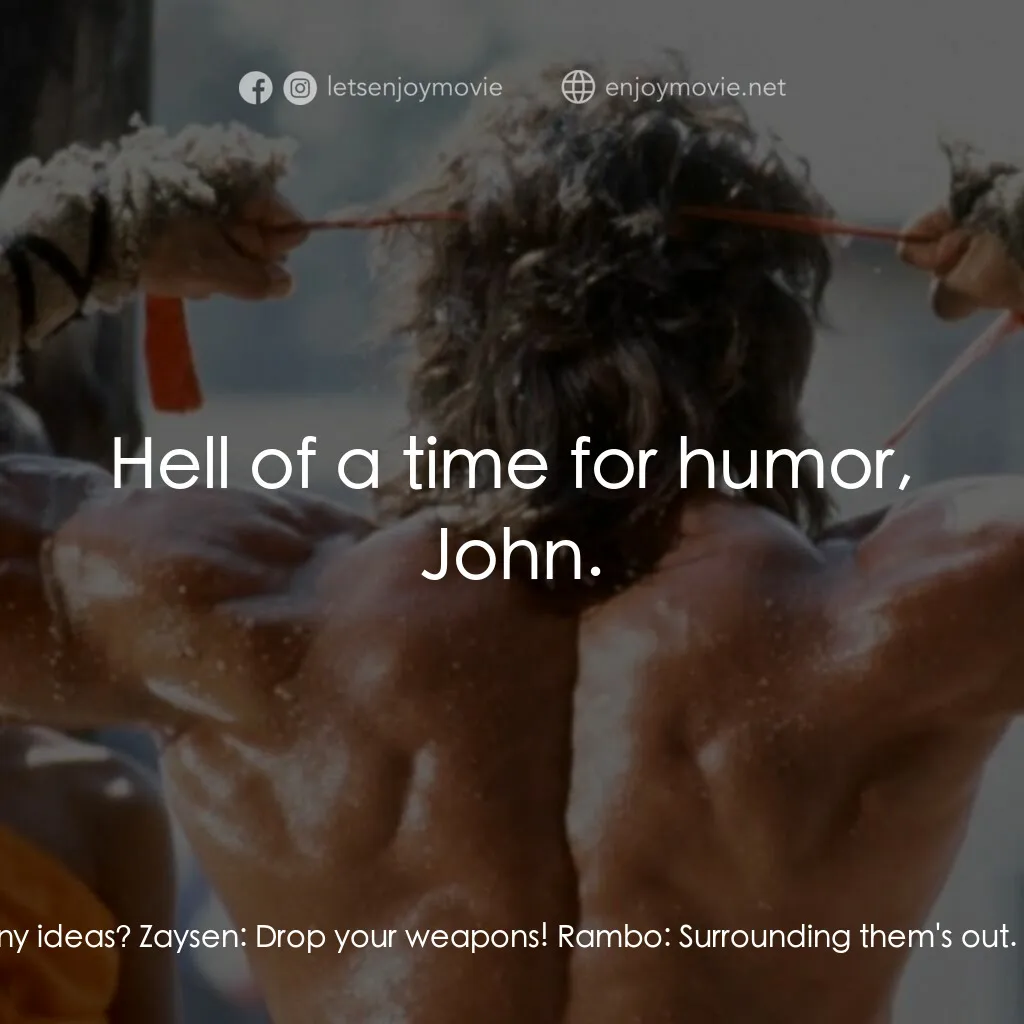 第一滴血3電影對白：Colonel Trautman:  You got any ideas? Zaysen:  Drop your weapons! Rambo:  Surroun