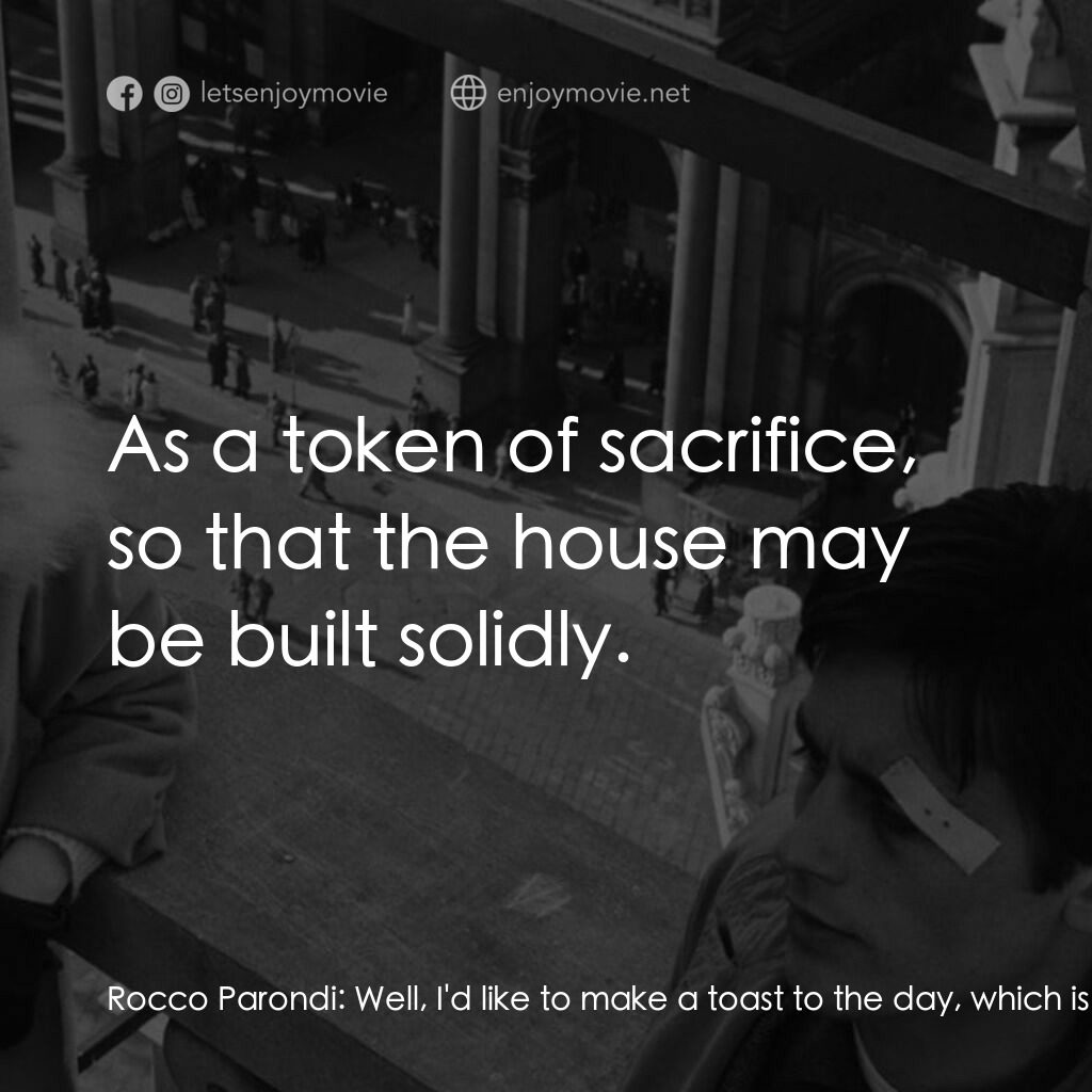 洛可兄弟電影對白：Rocco Parondi:  Well, I'd like to make a toast to the day, which is still far awa