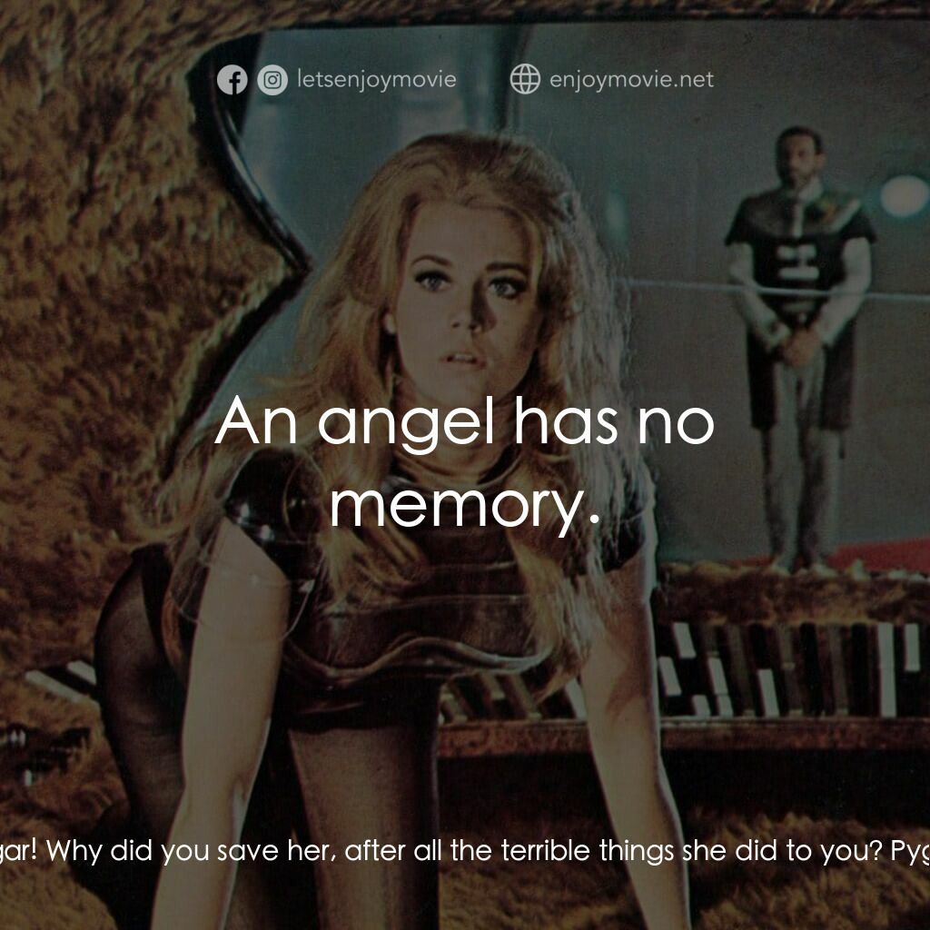 上空英雌電影對白：Barbarella:  Pygar! Why did you save her, after all the terrible things she did t