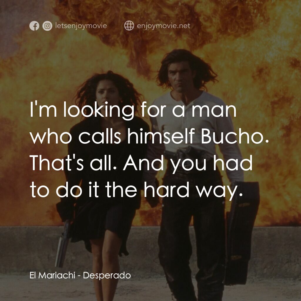 三步殺人曲電影對白：El Mariachi:  I'm looking for a man who calls himself Bucho. That's all. And you 