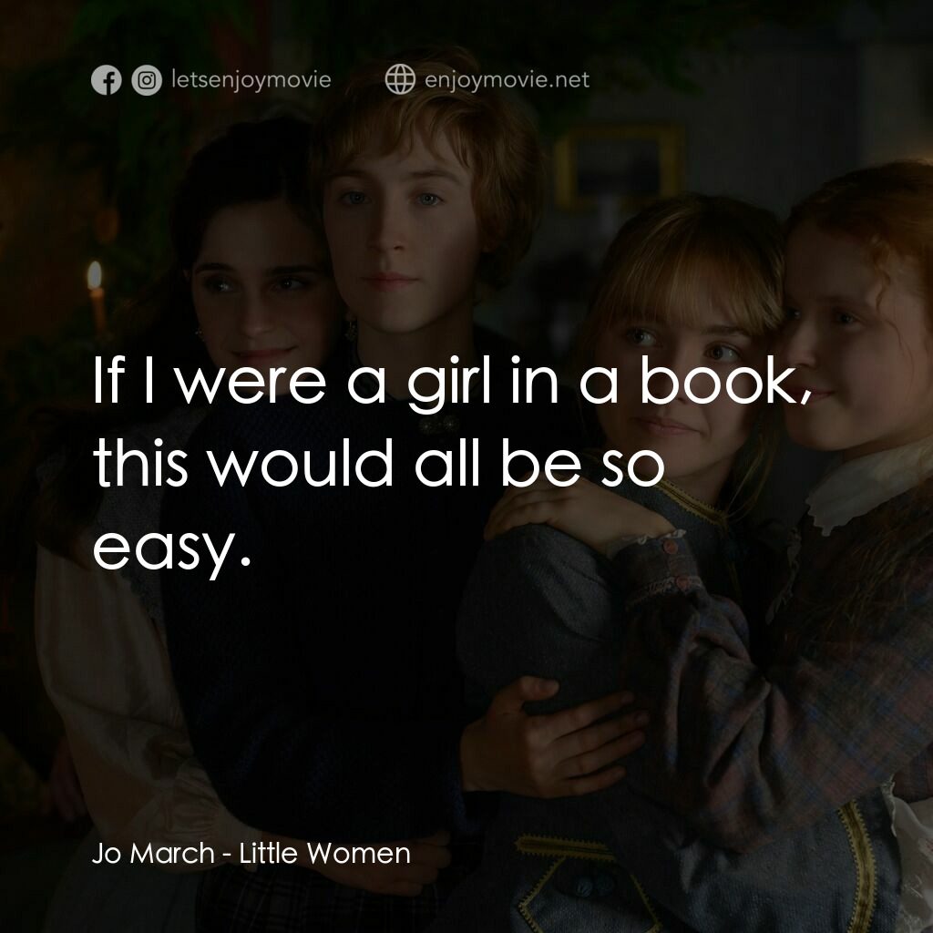 小婦人電影對白：Jo March:  If I were a girl in a book, this would all be so easy.