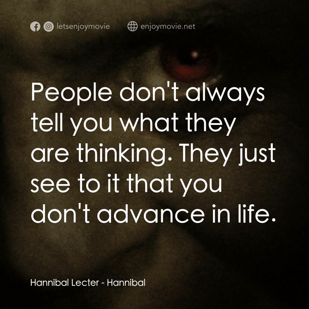 沉默的殺機電影對白：Hannibal Lecter:  People don't always tell you what they are thinking. They just 