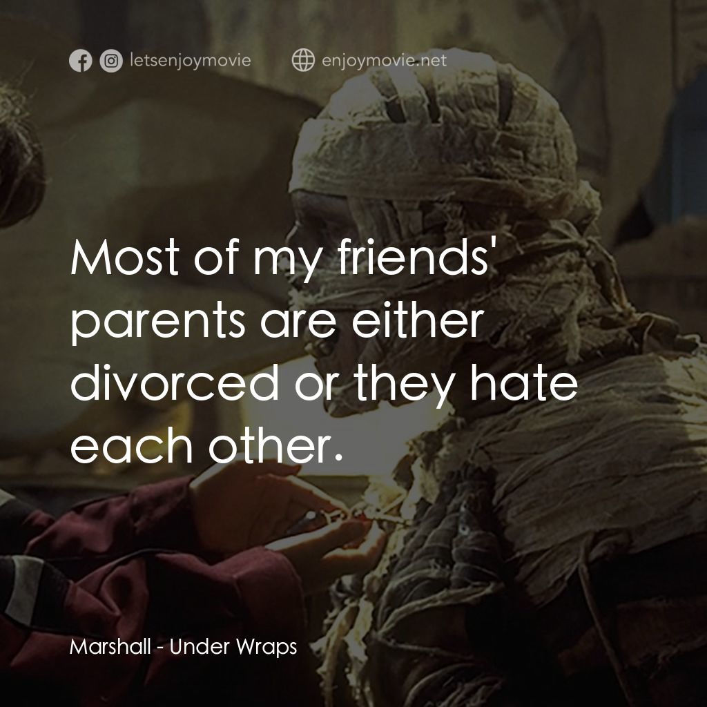 Under Wraps電影對白：Marshall: Most of my friends' parents are either divorced or they hate each other
