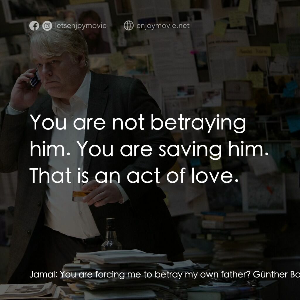 頭號公敵電影對白：Jamal:  You are forcing me to betray my own father? Günther Bachmann:  You are no