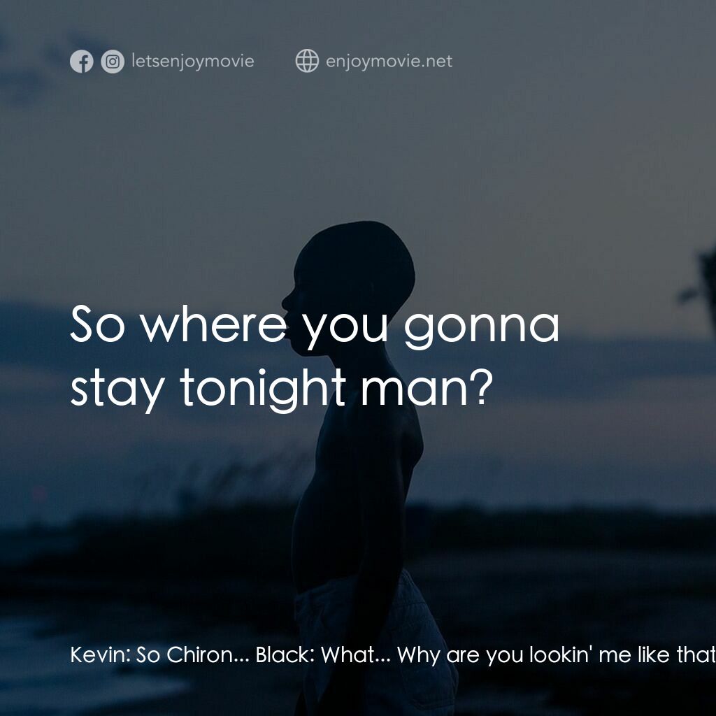 月亮喜歡藍電影對白：Kevin:  So Chiron... Black:  What... Why are you lookin' me like that for? Kevin: