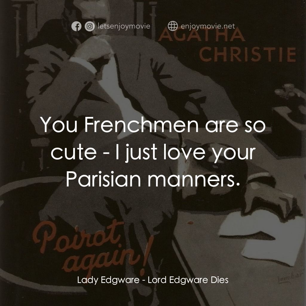 Lord Edgware Dies經典對白：Lady Edgware: You Frenchmen are so cute - I just love your Parisian manners.