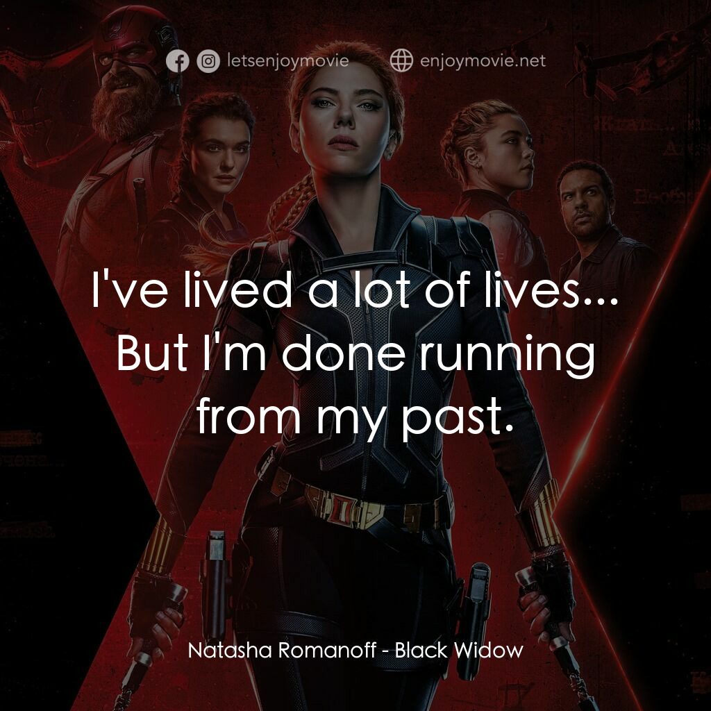 黑寡婦電影對白：Natasha Romanoff:  I've lived a lot of lives... But I'm done running from my past