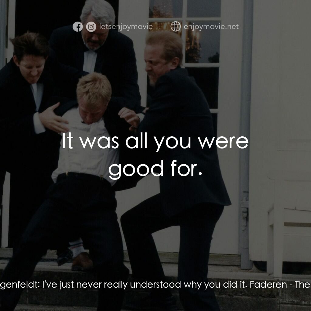 那一個晚上電影對白：Christian Klingenfeldt:  I've just never really understood why you did it. Fadere