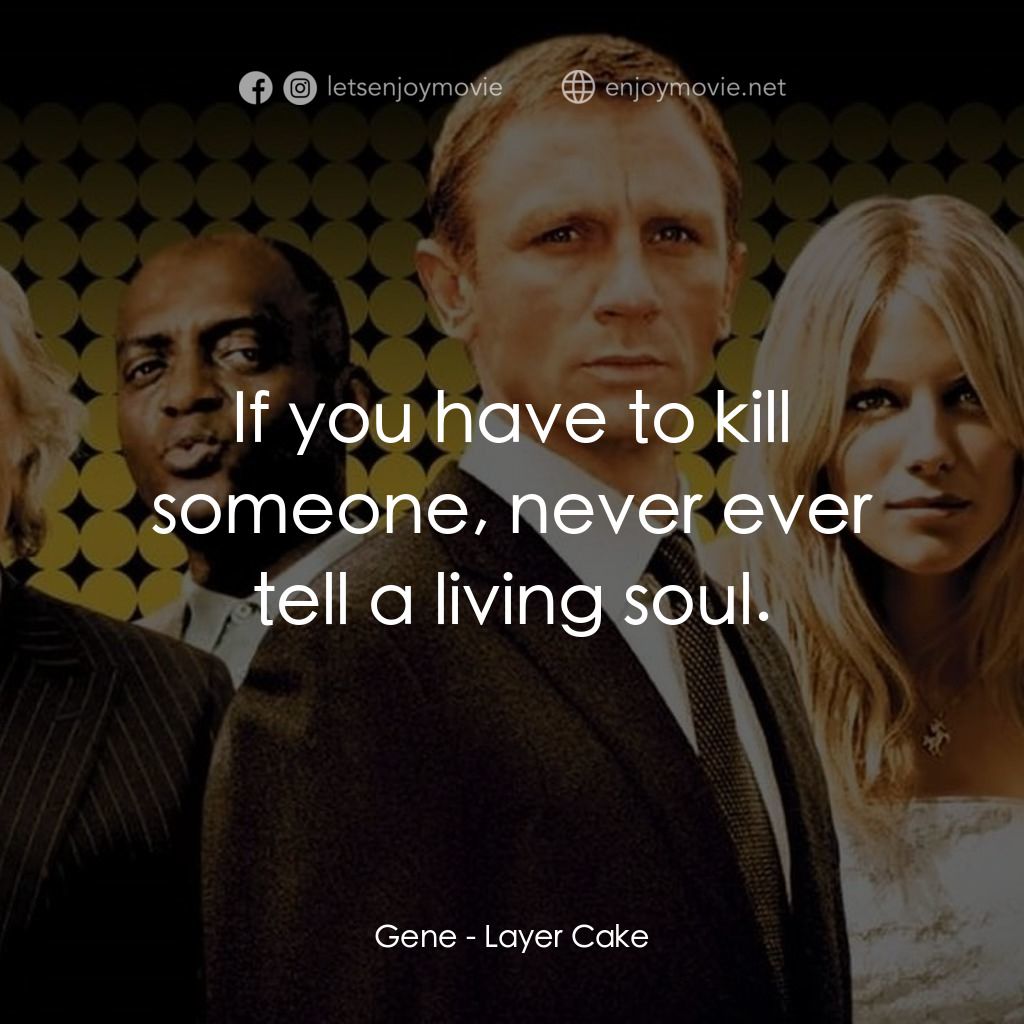 雙面任務電影對白：Gene: If you have to kill someone, never ever tell a living soul.
