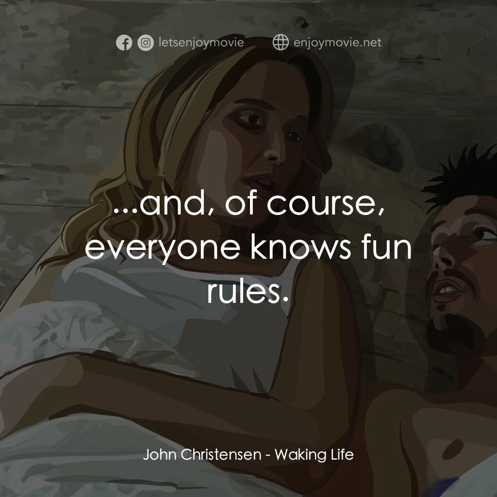 夢醒人生電影對白：John Christensen: ...and, of course, everyone knows fun rules.