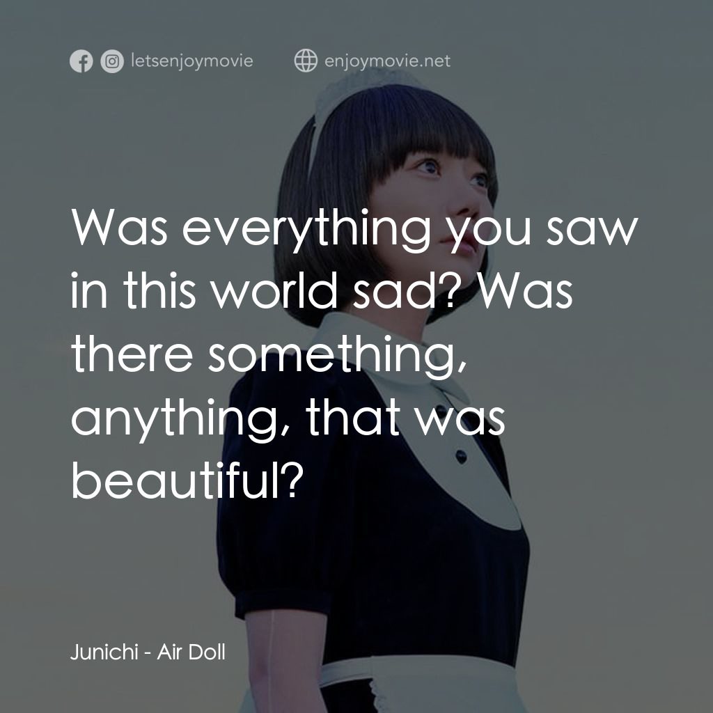 援膠女郎電影對白：Junichi: Was everything you saw in this world sad? Was there something, anything,