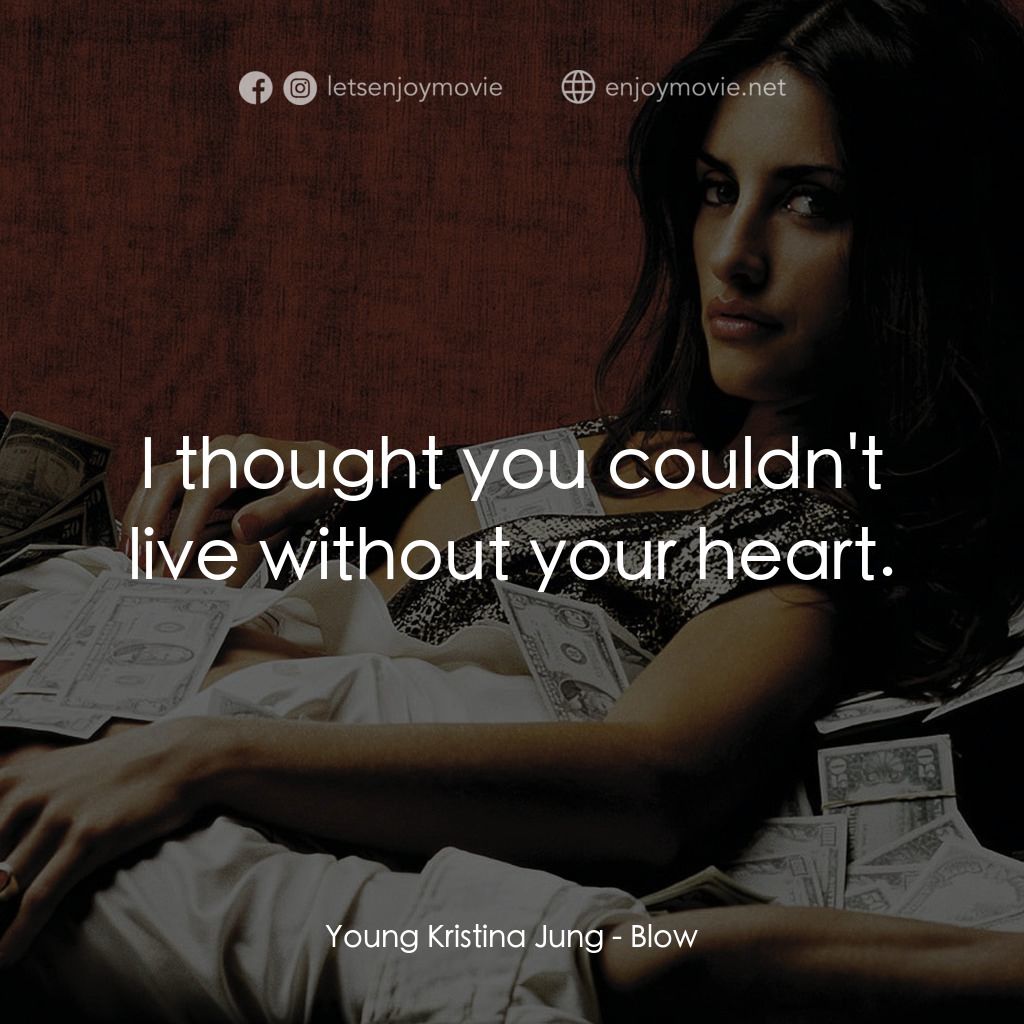 毒王電影對白：Young Kristina Jung: I thought you couldn't live without your heart.