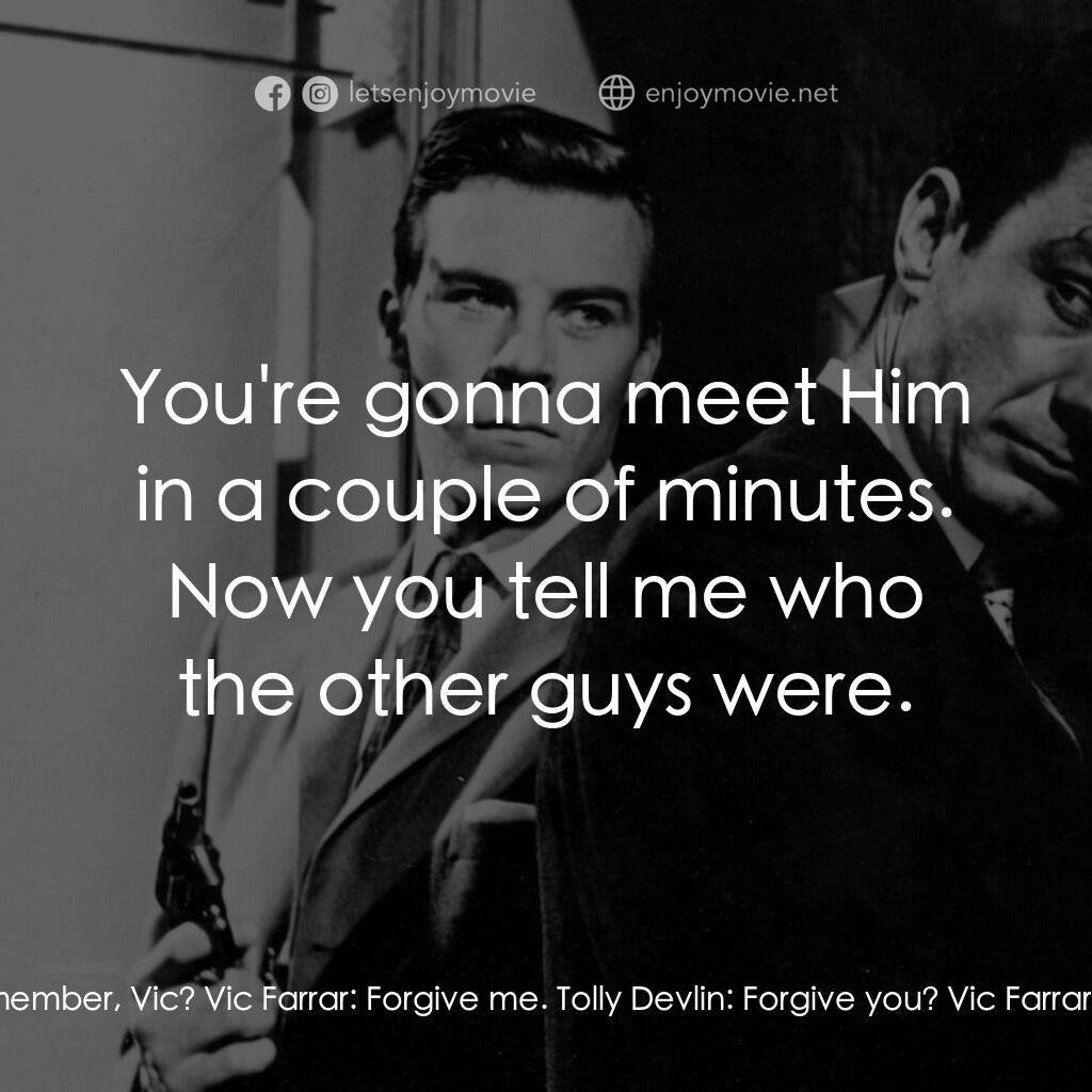 刑警大隊電影對白：Tolly Devlin:  You're dyin', Vic. You know why you thought you saw me before? I'm