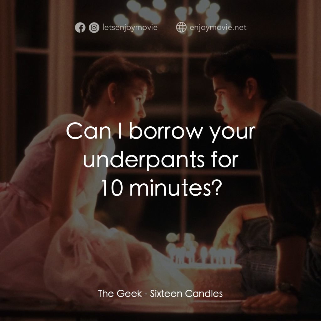《少女十五十六時》經典台詞：The Geek: Can I borrow your underpants for 10 minu ...