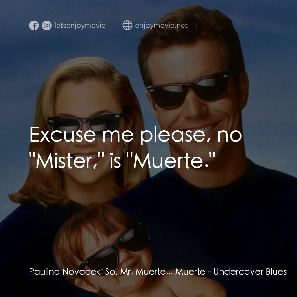 特務家族電影對白：Paulina Novacek:  So, Mr. Muerte... Muerte:  Excuse me please, no 