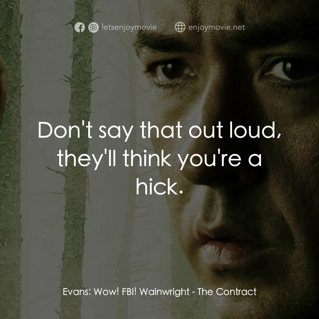 天敵電影對白：Evans:  Wow! FBI! Wainwright:  Don't say that out loud, they'll think you're a hi