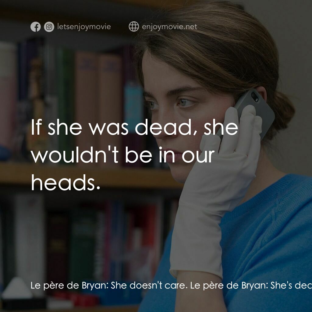 《無名女孩》經典台詞：Le père de Bryan:  She doesn't care. Le père d ...