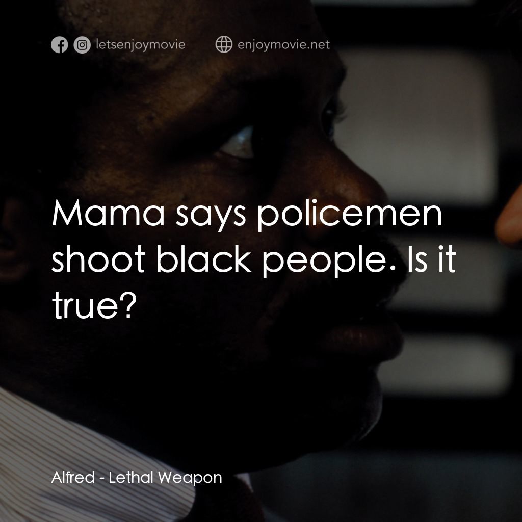 轟天炮電影對白：Alfred: Mama says policemen shoot black people. Is it true?