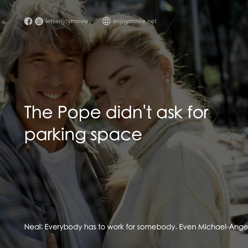 致命交叉點電影對白：Neal:  Everybody has to work for somebody. Even Michael-Angelo had to please the 