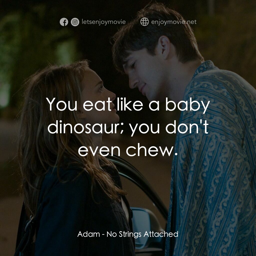 飯飯之交電影對白：Adam:  You eat like a baby dinosaur; you don't even chew.