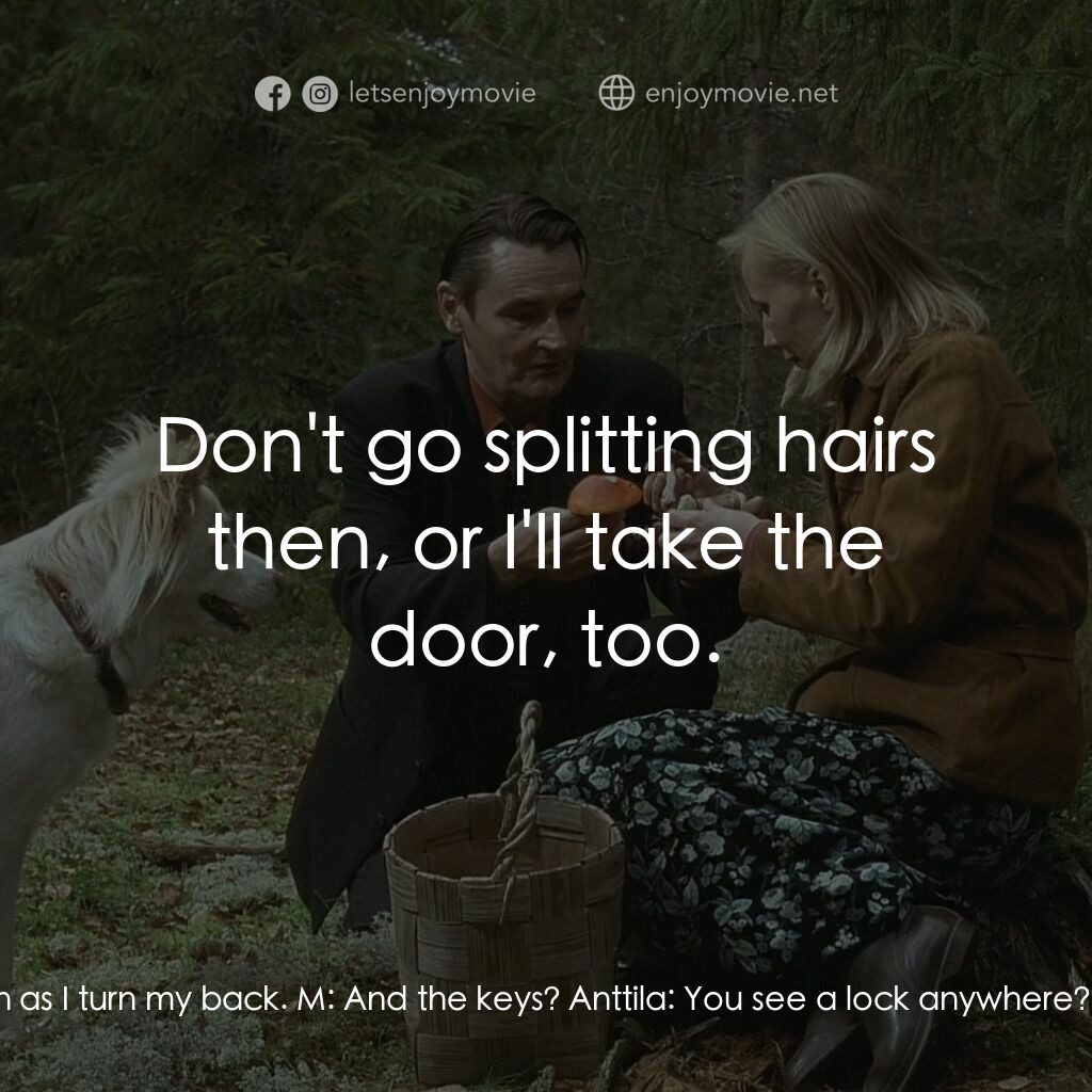 扑頭前失魂後電影對白：M:  When can I move in? Anttila:  As soon as I turn my back. M:  And the keys? An