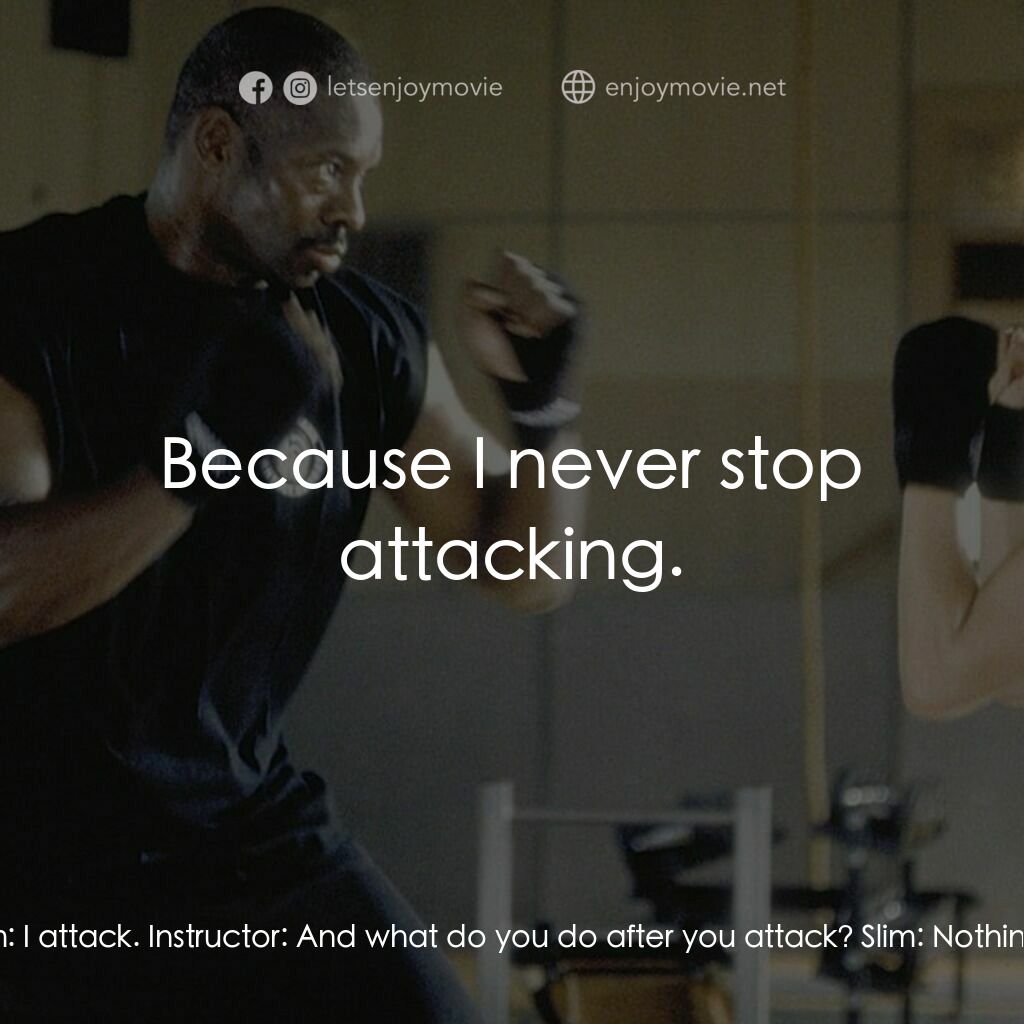 追情殺手電影對白：Instructor:  So how do you win? How? Slim:  I attack. Instructor:  And what do yo