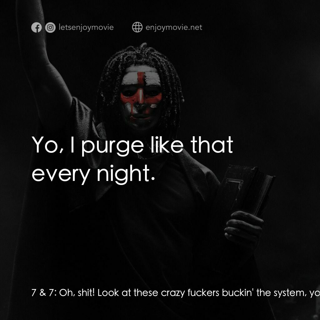 殺戮元年電影對白：7 & 7:  Oh, shit! Look at these crazy fuckers buckin' the system, yo! Dmitri:  We