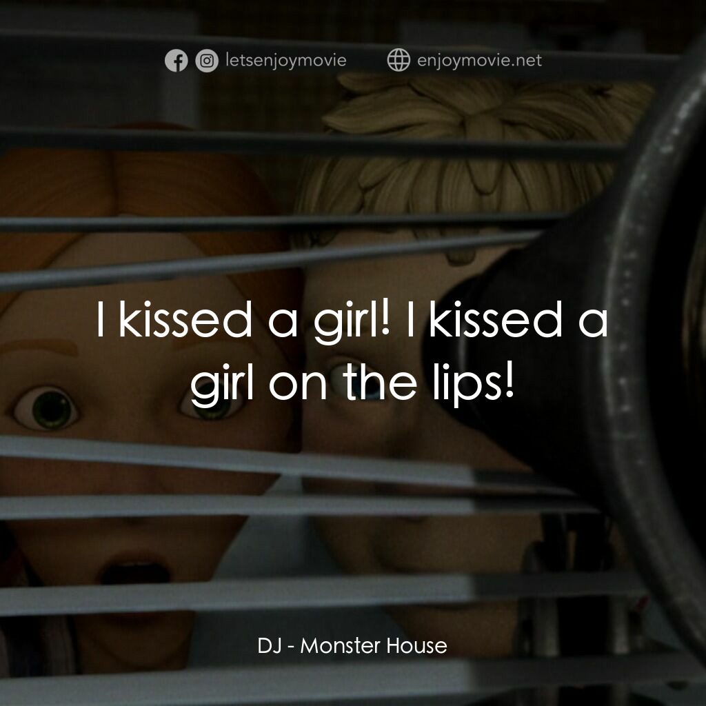 魔怪屋電影對白：DJ:  I kissed a girl! I kissed a girl on the lips!
