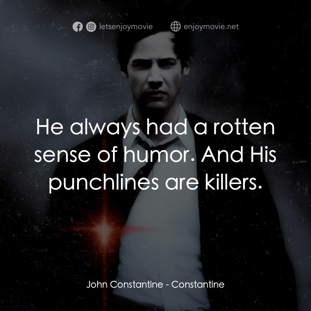 魔間行者電影對白：John Constantine:  He always had a rotten sense of humor. And His punchlines are 