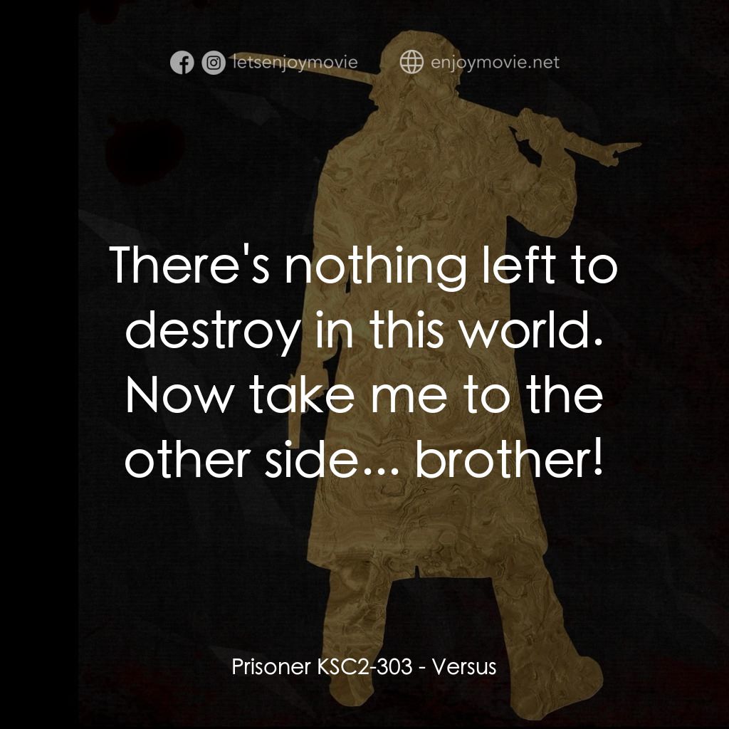 千年決鬥電影對白：Prisoner KSC2-303: There's nothing left to destroy in this world. Now take me to 