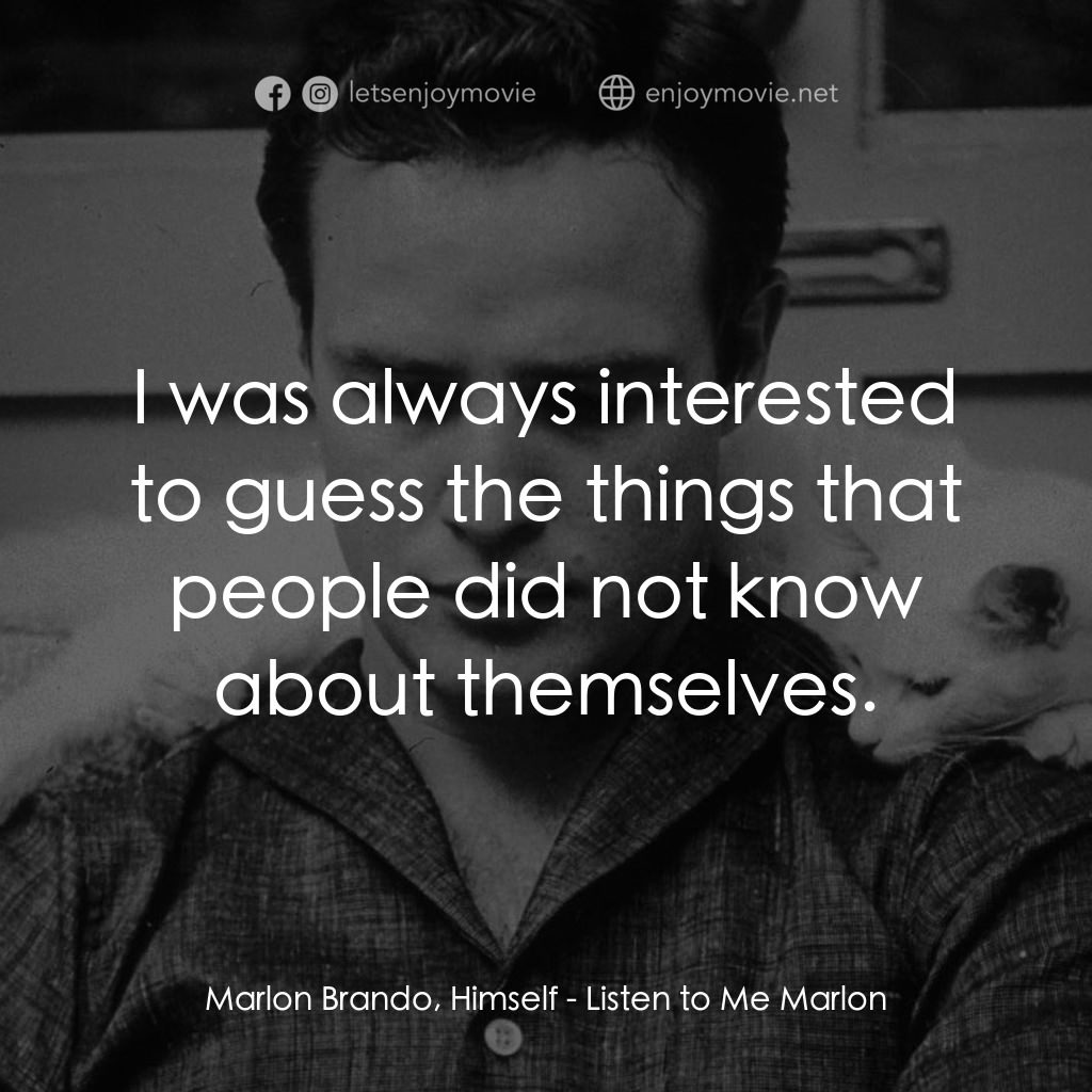 馬龍白蘭度私密告白電影對白：Marlon Brando, Himself: I was always interested to guess the things that people d