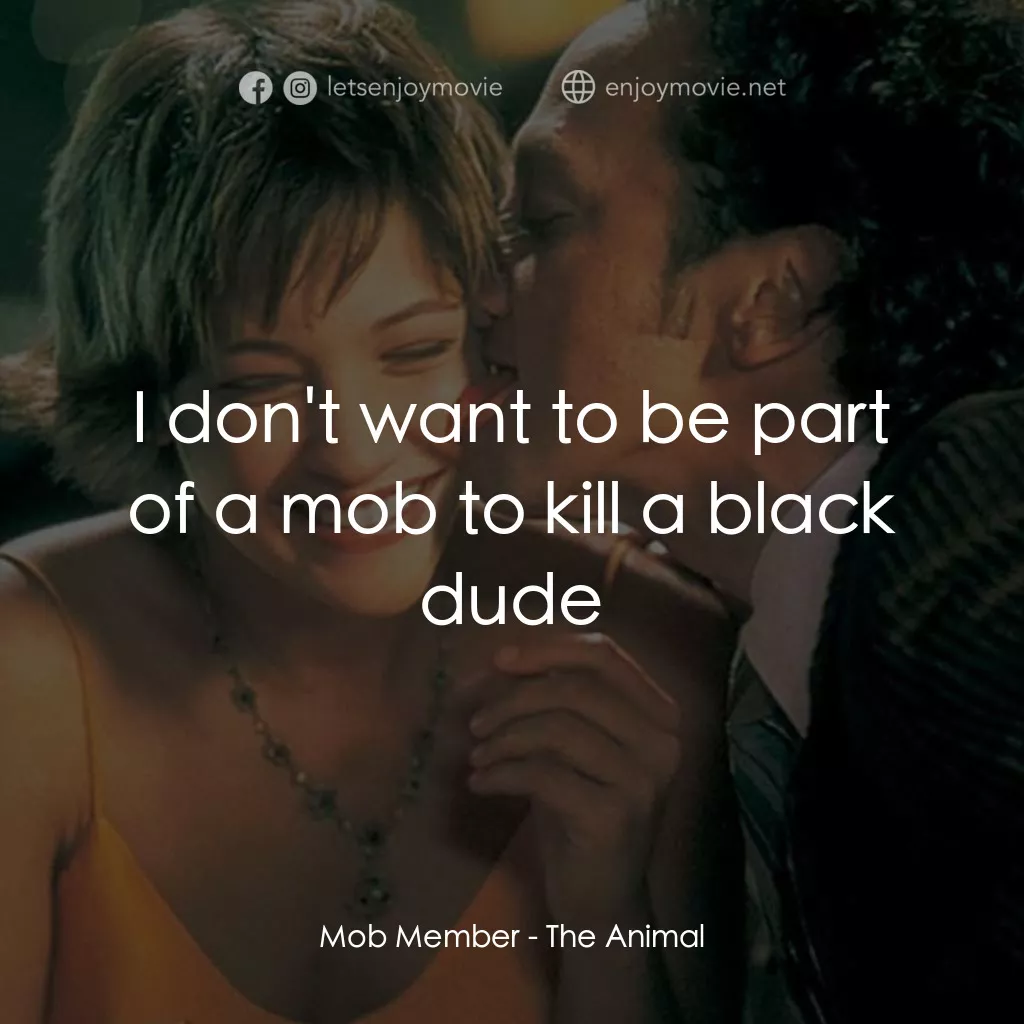 獸性大發電影對白：Mob Member: I don't want to be part of a mob to kill a black dude