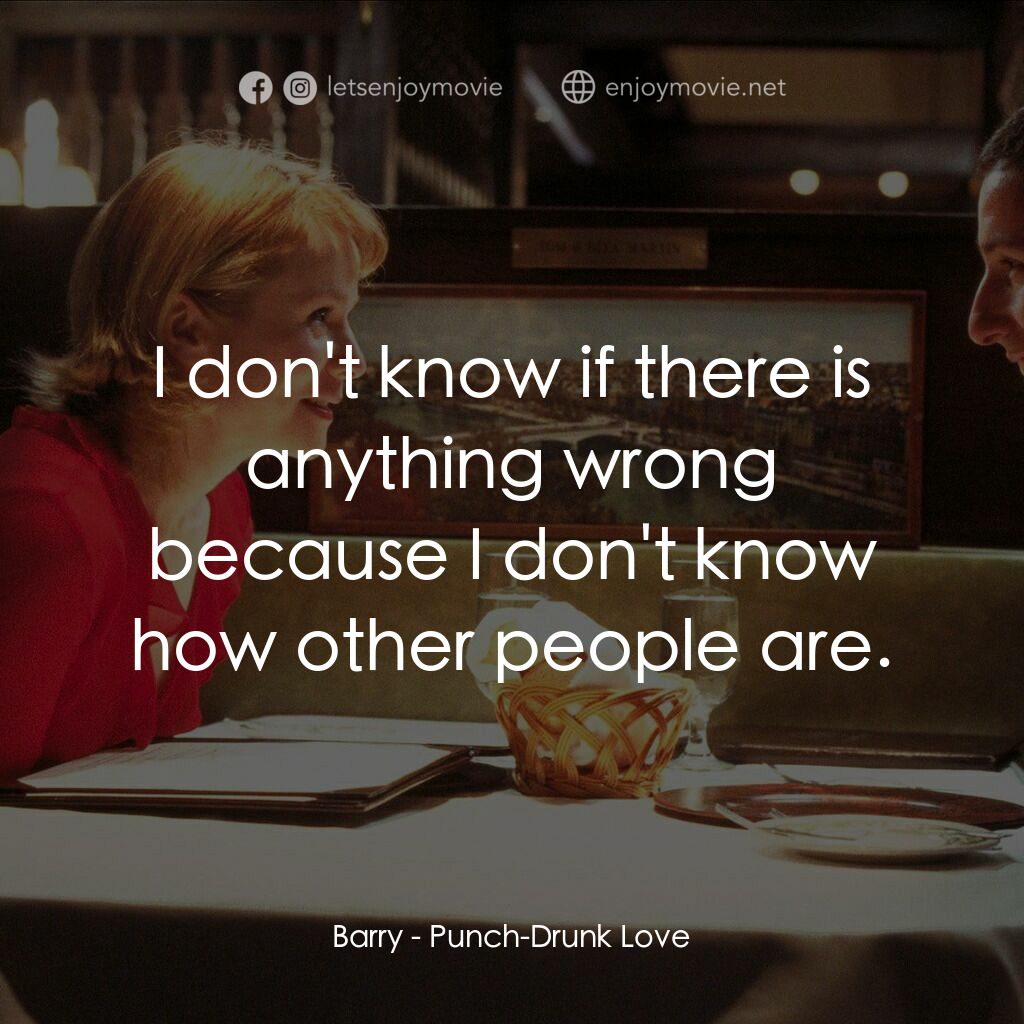 私戀失調電影對白：Barry:  I don't know if there is anything wrong because I don't know how other pe