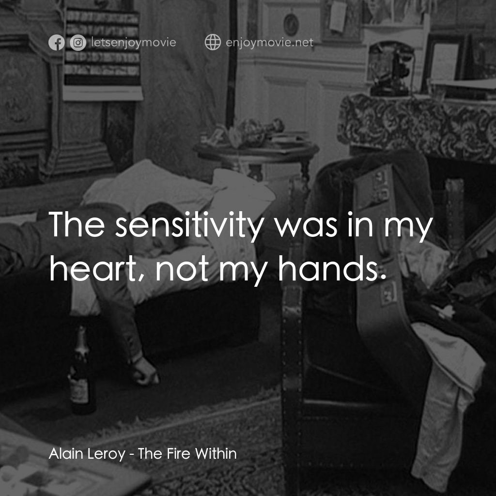 鬼火電影對白：Alain Leroy: The sensitivity was in my heart, not my hands.
